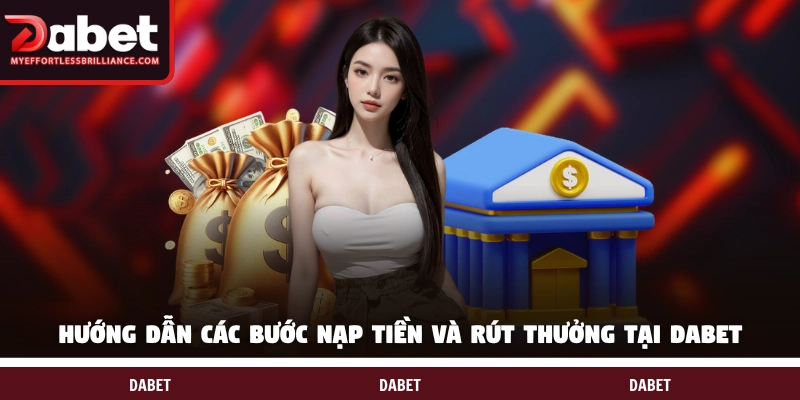 Hướng dẫn các bước nạp tiền và rút thưởng tại DABET